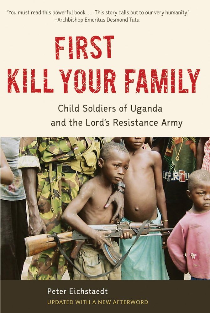 First Kill Your Family: Uganda's LRA Child Soldiers - War & Survival Story