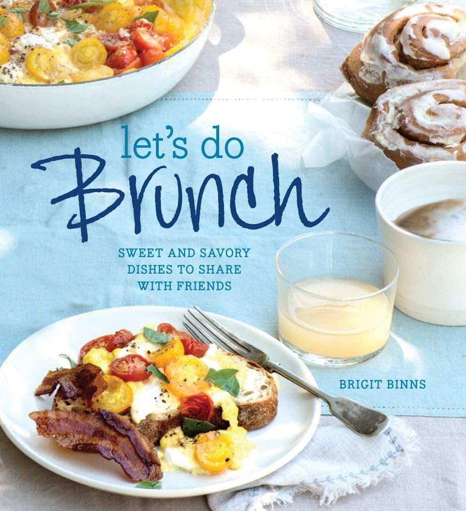 Let's Do Brunch: Sweet & Savory Dishes to Share with Friends | Easy Brunch Recipes for Weekend Gatherings & Family Meals