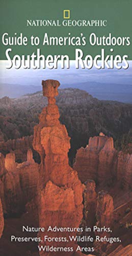 National Geographic Guide to America's Outdoors: Southern Rockies - Hiking, Camping & Wildlife Exploration in Colorado, Utah & New Mexico