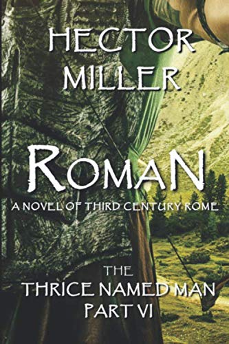 The Thrice Named Man VI: Roman - Historical Fiction Novel | Epic Adventure & Ancient Rome | Perfect for History Buffs & Book Clubs