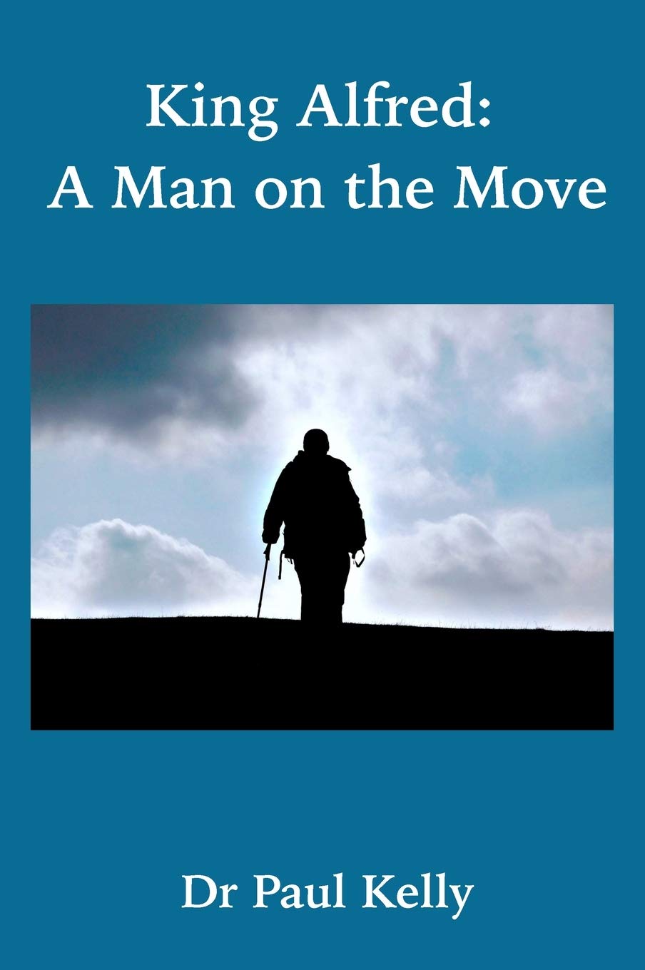 King Alfred: A Man on the Move - Biography of the Great English King | Perfect for History Enthusiasts & Students | Great for Book Clubs, Classroom Studies & Historical Research