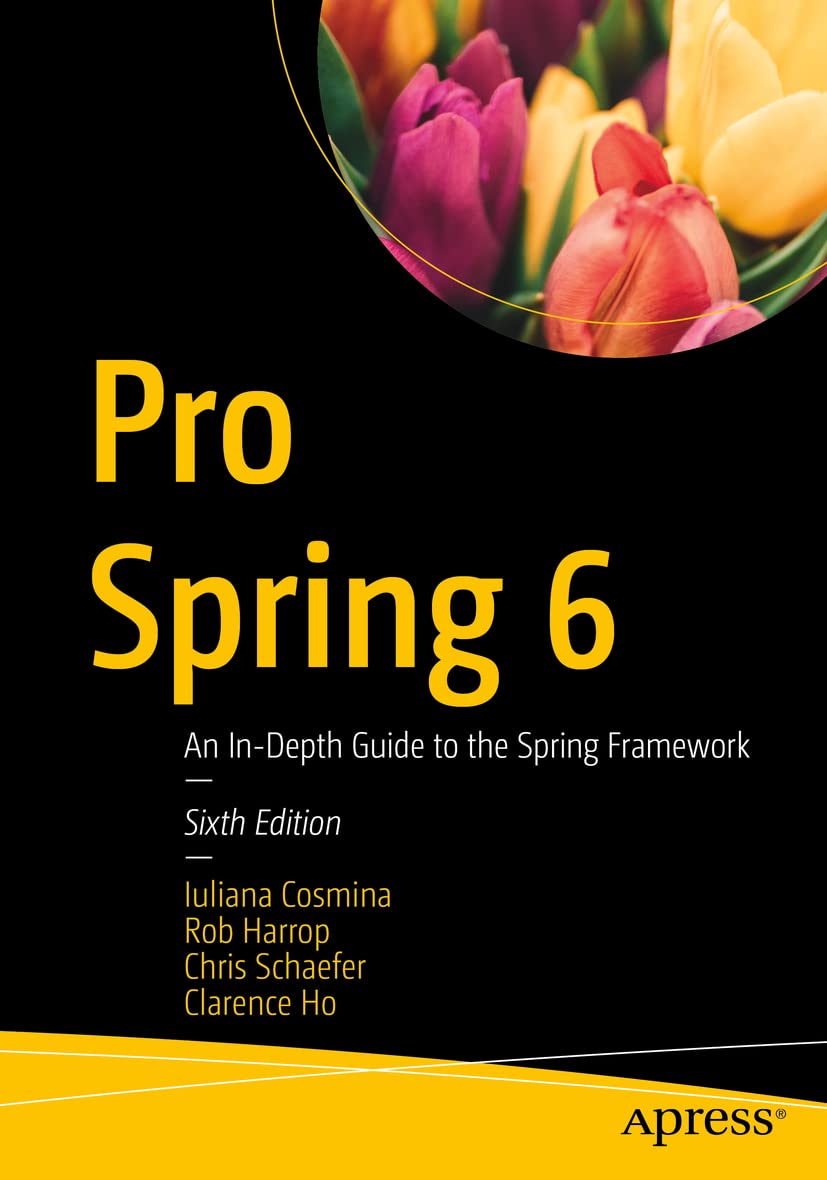 Pro Spring 6: Comprehensive Guide to Spring Framework Development | Learn Java Application Building for Web & Enterprise Solutions
