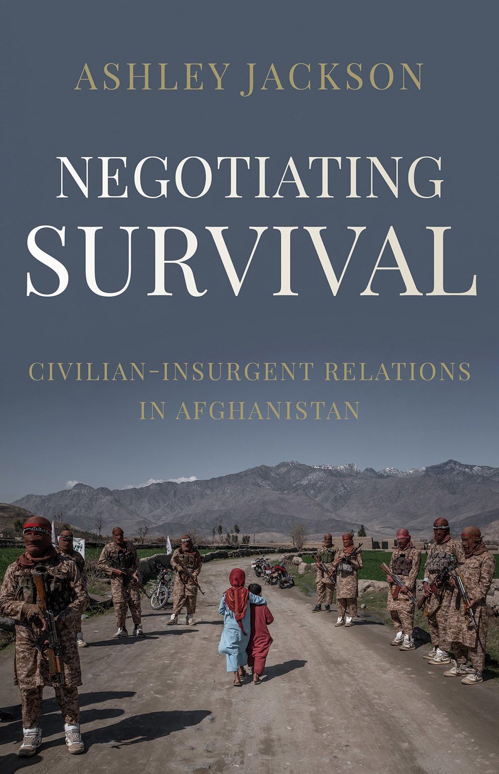 Negotiating Survival: Civilian-Insurgent Relations in Afghanistan - Understanding Conflict Dynamics for Researchers & Policy Makers