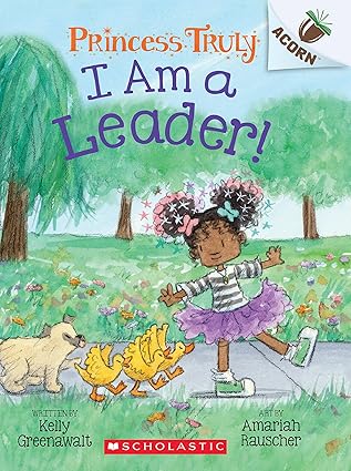 Acorn Princess Truly #09: I Am a Leader! - Inspiring Children's Book for Early Readers & Leadership Development - Perfect for Storytime, Classroom Reading & Building Confidence