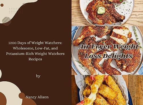 Healthy Air Fryer Recipes for Weight Loss: 1200 Days of Low-Fat, Potassium-Rich Meals | Perfect for Weight Watchers & Keto Diet | Quick & Easy Cooking for Busy Lifestyles