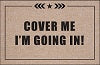 Funny Doormat - 'Cover Me, I'm Going In!' - Non-Slip Welcome Mat for Front Door, Porch & Entryway - Perfect Gift for Homeowners & Pet Lovers