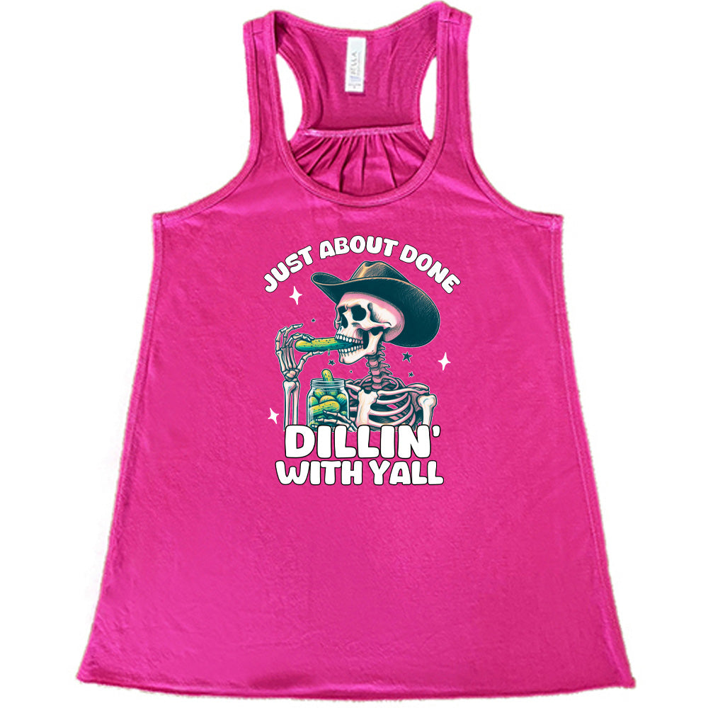 Just About Done Dillin' With Y'all Shirt - Funny Southern Saying T-Shirt for Men & Women - Perfect for Casual Wear, Parties, and Country Music Events