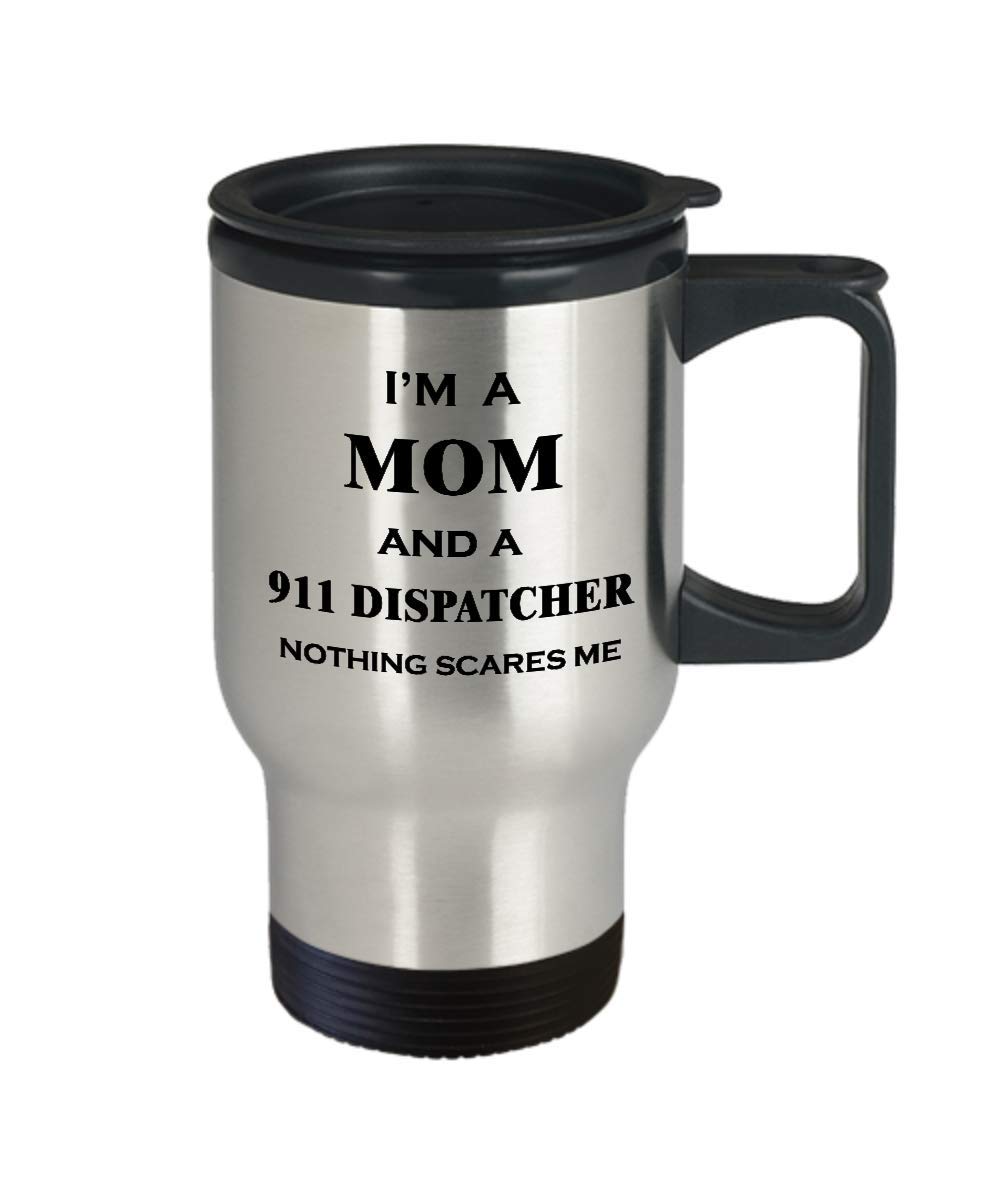 Funny 911 Dispatcher Gift - 'I'm A Mom & Nothing Scares Me' Travel Coffee Mug - Insulated Tumbler for Women Emergency Workers - Perfect Thank You Gift for Dispatchers, RTO Operators & First Responders - Great for Office Use, Shift Work & Appreciation Events