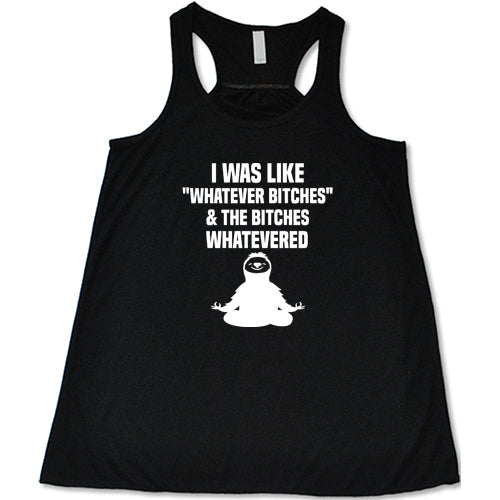 Funny Sarcastic T-Shirt - I Was Like Whatever Bitches And The Bitches Whatevered - Perfect for Parties, Gifts & Casual Wear