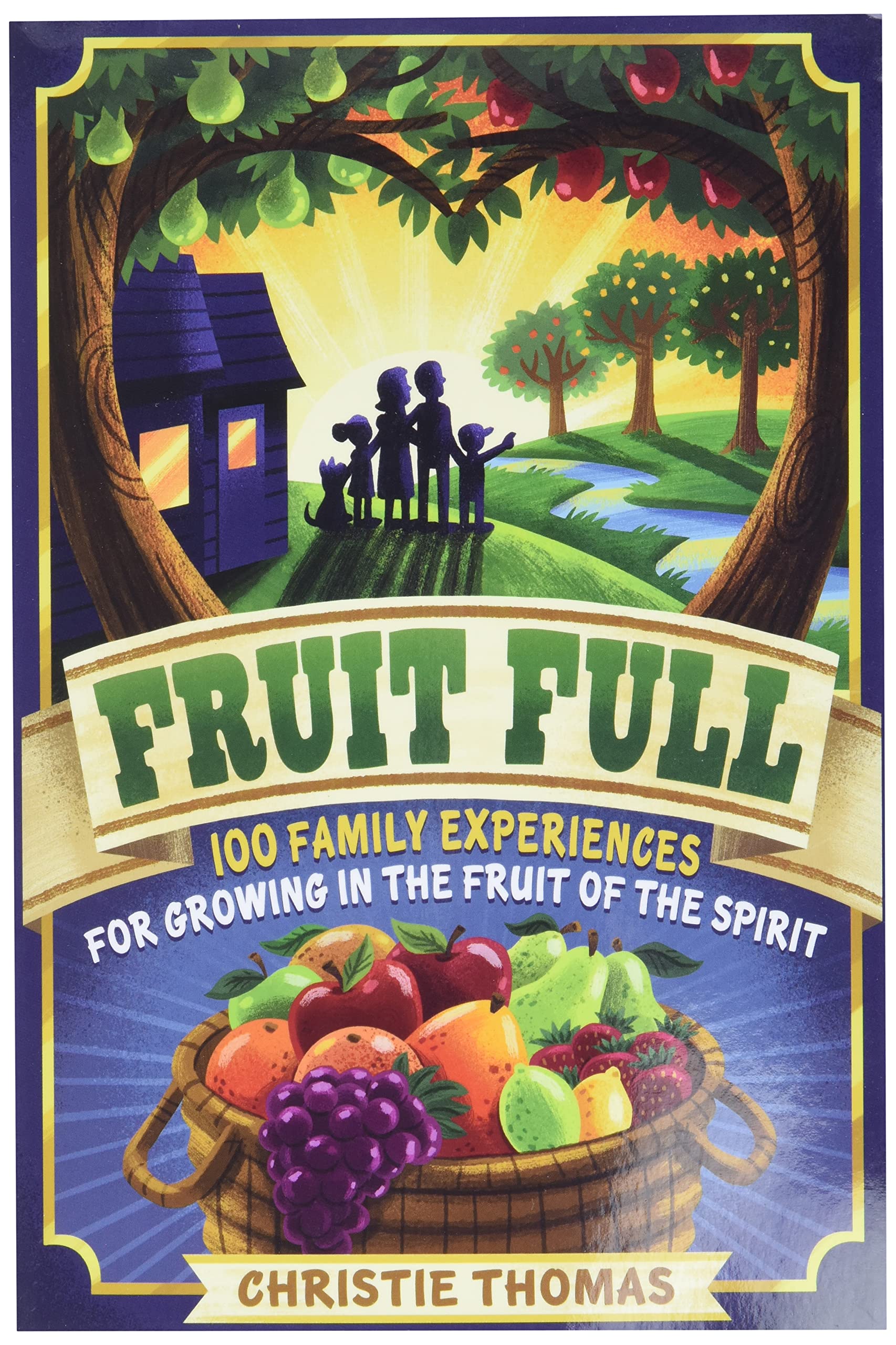 Fruit Full: 100 Family Devotional Activities to Cultivate the Fruit of the Spirit - Perfect for Christian Family Bonding, Sunday School Lessons & Faith-Based Parenting