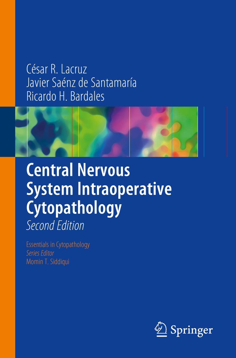 Central Nervous System Intraoperative Cytopathology - Essentials in Cytopathology Series Vol. 13 | Comprehensive Guide for Neurosurgeons & Pathologists | Ideal for Brain Tumor Diagnosis & Surgical Procedures