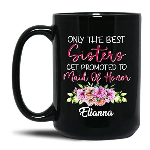 The Best Sisters Get Promoted To Maid Of Honor Mug