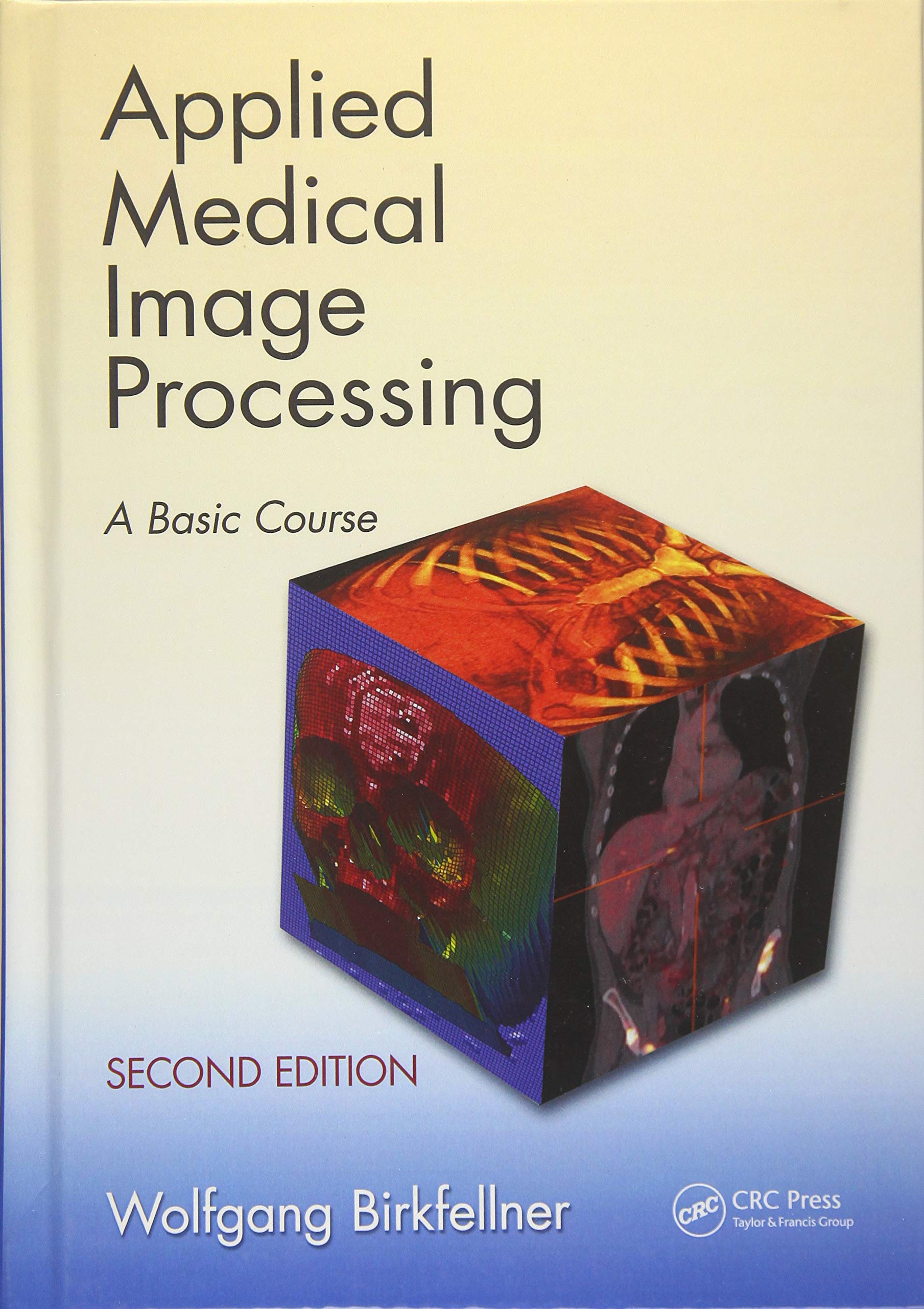 Applied Medical Image Processing: A Basic Course - Learn Medical Imaging Techniques for Healthcare Professionals | Radiology & Diagnostic Applications