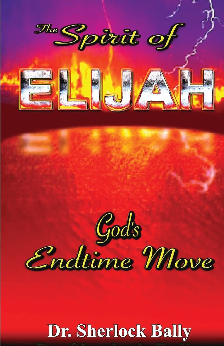The Spirit of Elijah: God's End Time Move - Prophetic Book for Christian Faith & Biblical Study - Perfect for Prayer Groups, Bible Study & Spiritual Growth