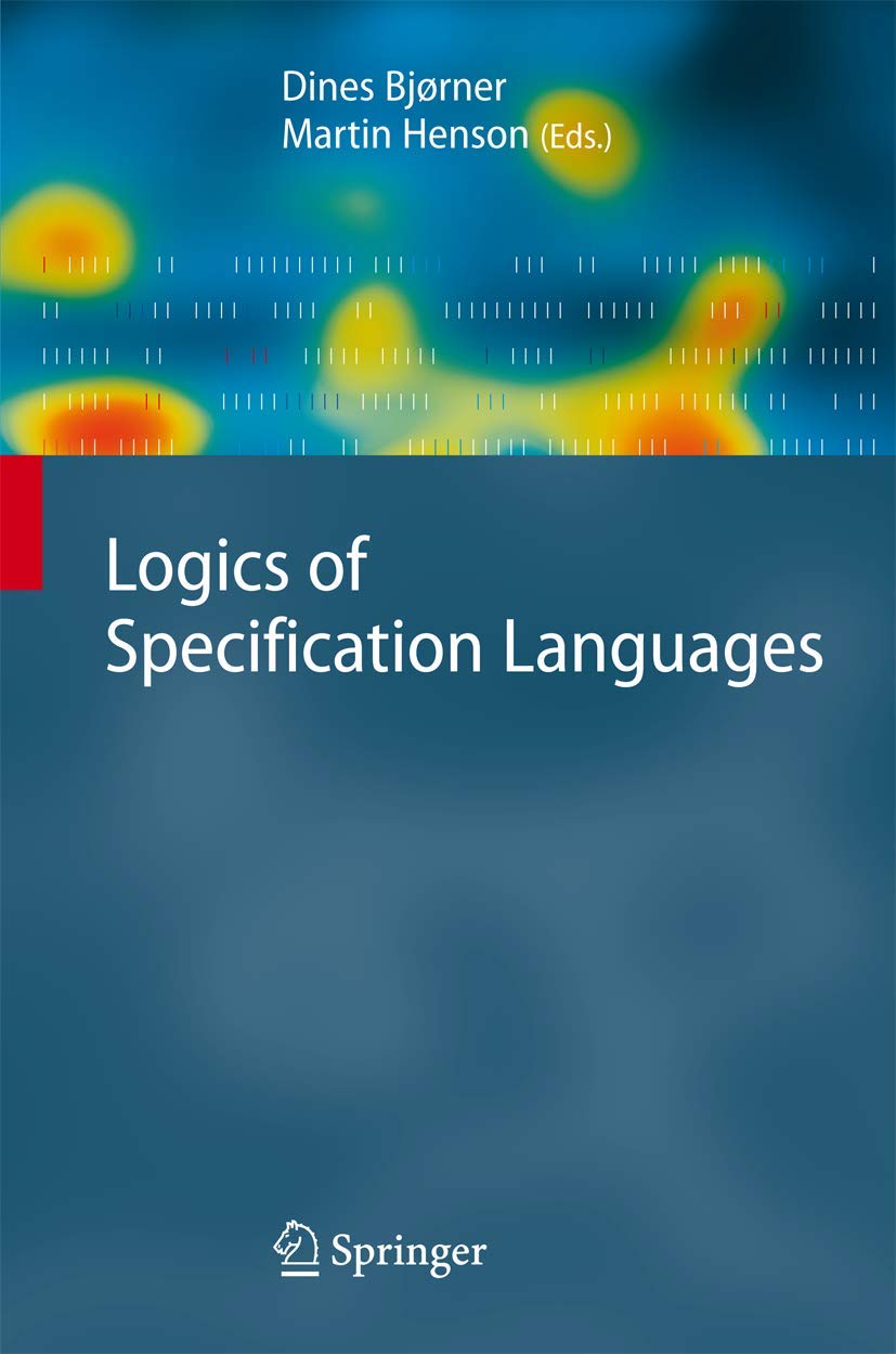 Logics of Specification Languages - Monographs in Theoretical Computer Science (EATCS Series) | Essential Guide for Computer Science Researchers & Students | Academic Study & Research Reference
