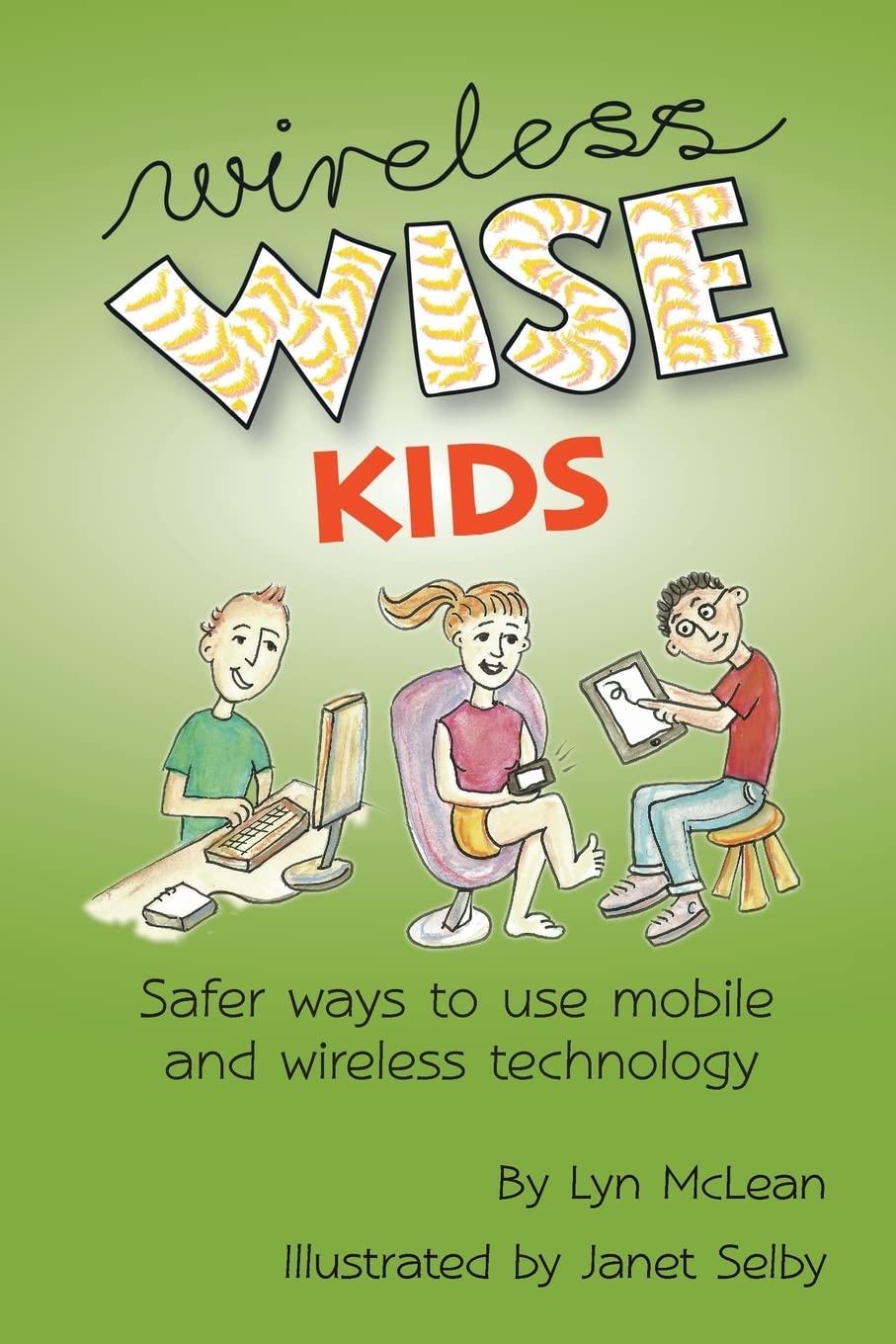 Safe Wireless Technology for Kids: Best Practices for Mobile & Internet Safety - Perfect for Parents and Educators