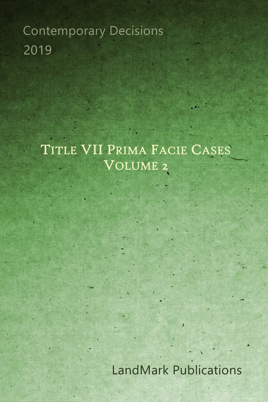 Title VII Prima Facie Cases: Volume 2 - Legal Reference Guide for Employment Discrimination Lawsuits | Workplace Rights Protection
