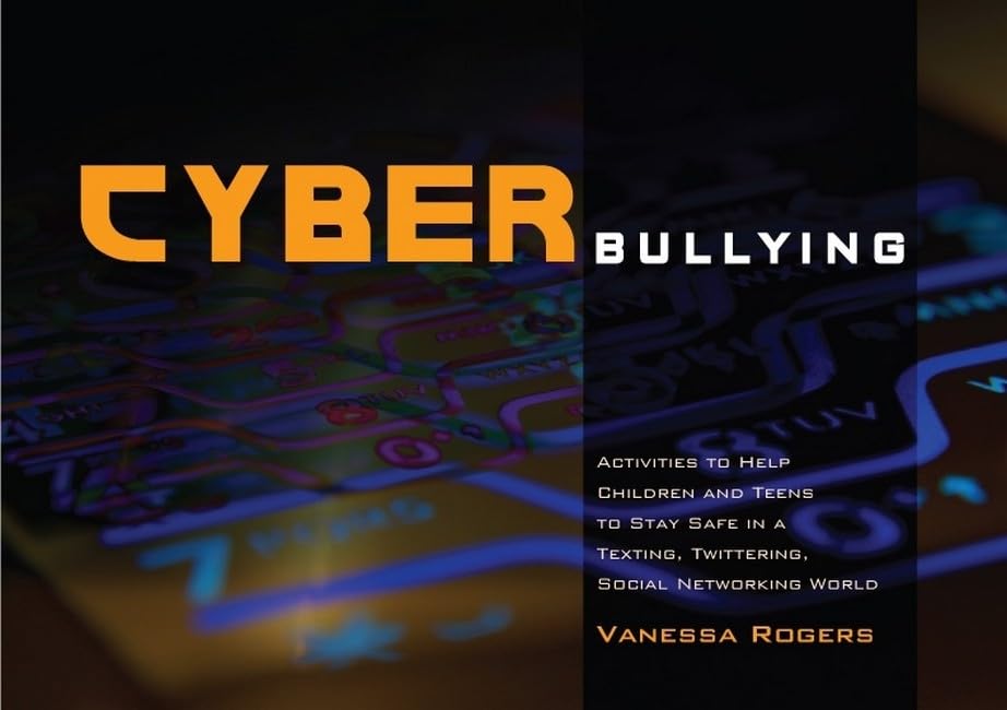 Cyberbullying Prevention Guide: Activities to Protect Kids & Teens from Online Harassment on Social Media, Texting & Twitter - Essential Safety Tips for Parents & Educators