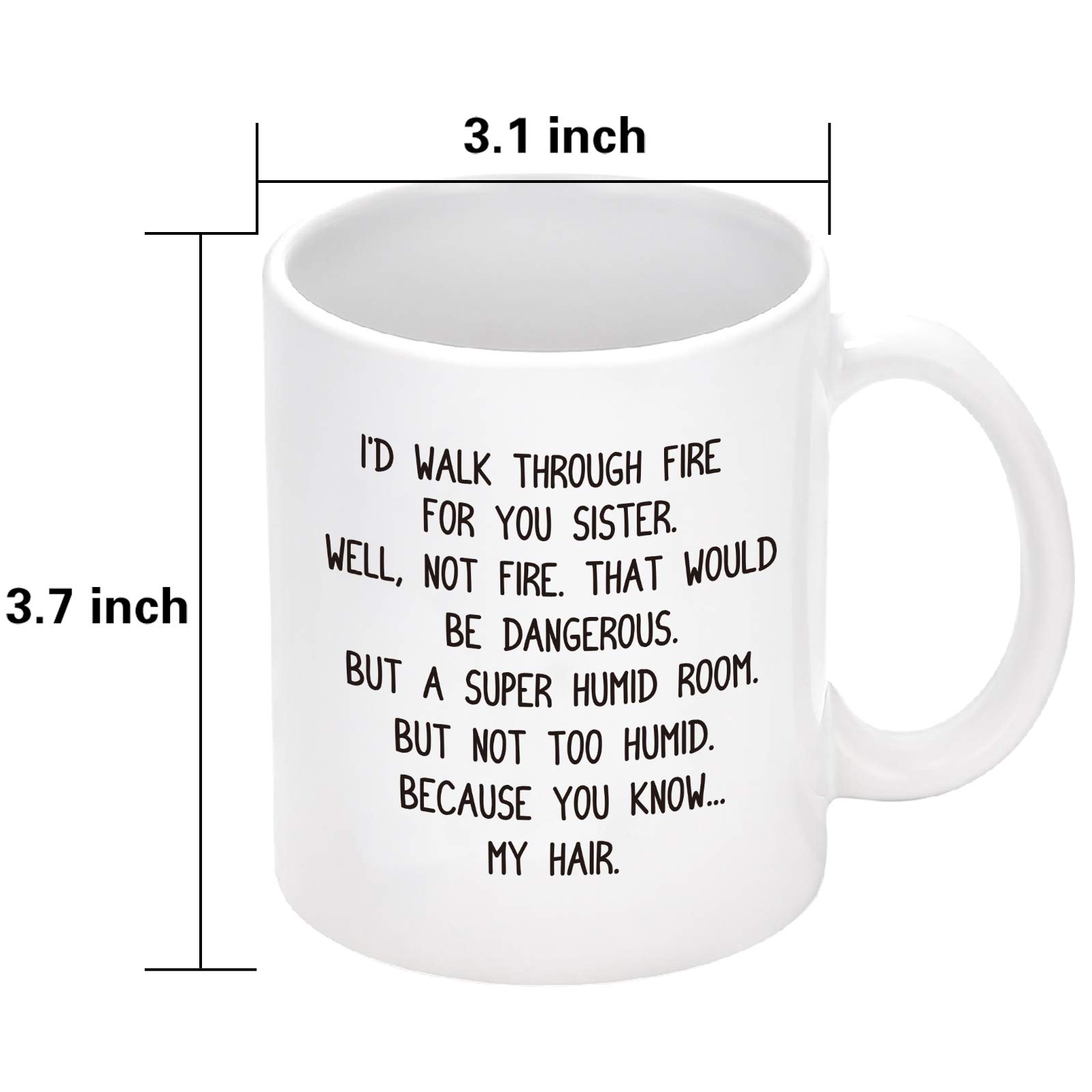 Funny Sister Coffee Mug - 'I'd Walk Through Fire for You' 11 Oz White Ceramic Cup - Perfect Birthday, Christmas & Thanksgiving Gift for Sister or Best Friend - Ideal for Coffee, Tea & Hot Drinks at Home or Office
