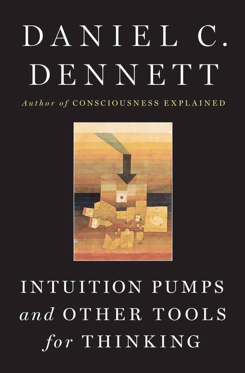 Intuition Pumps and Other Tools for Thinking - Critical Thinking Books for Problem Solving - Perfect for Philosophy Students, Self-Improvement & Decision Making