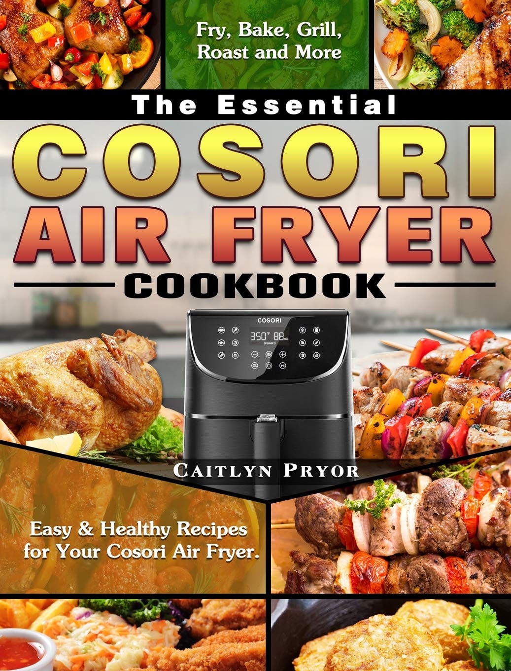 Cosori Air Fryer Cookbook: 100+ Easy & Healthy Air Fryer Recipes for Frying, Baking, Grilling & Roasting | Perfect for Quick Meals, Family Dinners & Weight Loss