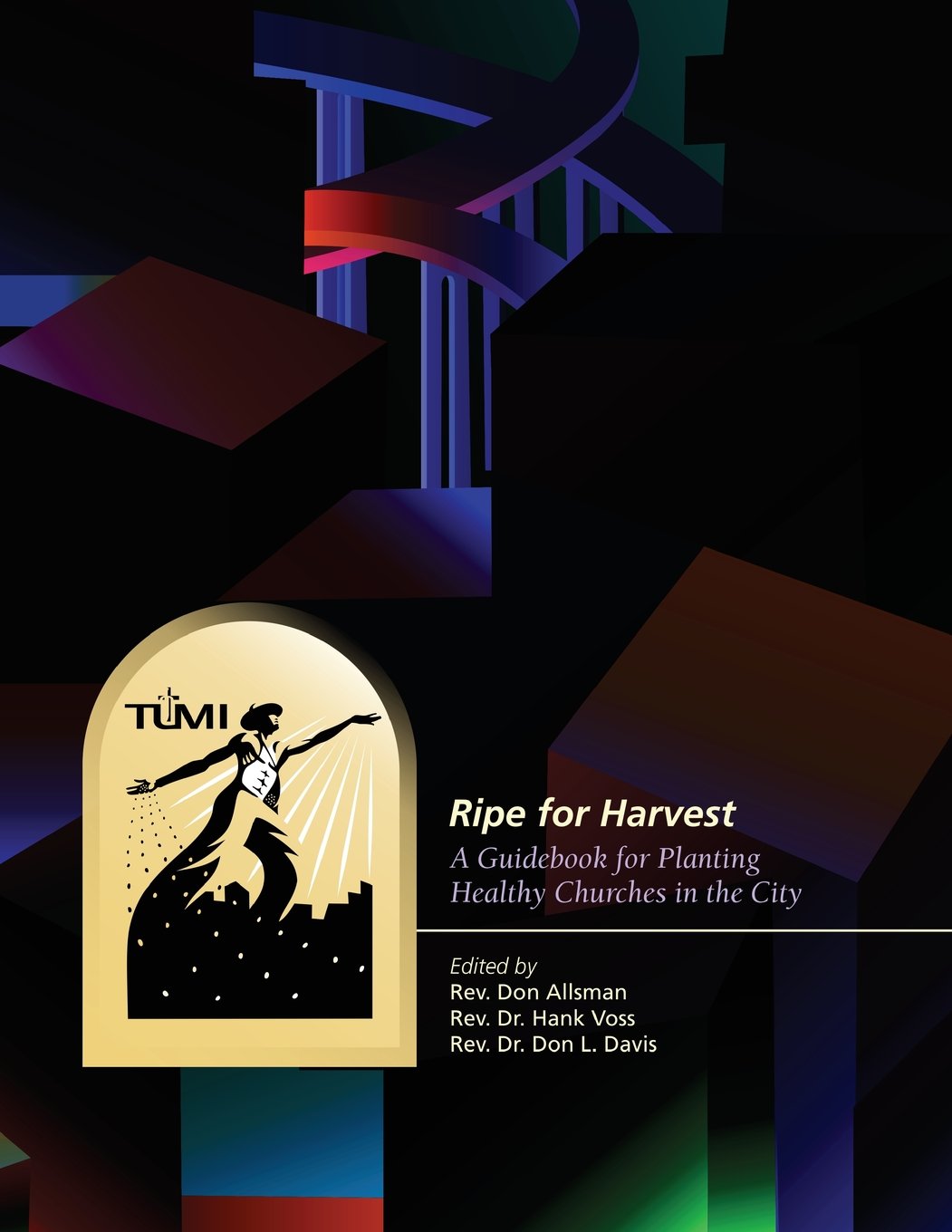 Ripe for Harvest: A Guidebook for Planting Healthy Churches in Urban Areas | Church Planting Strategies for City Ministries & Urban Mission Work
