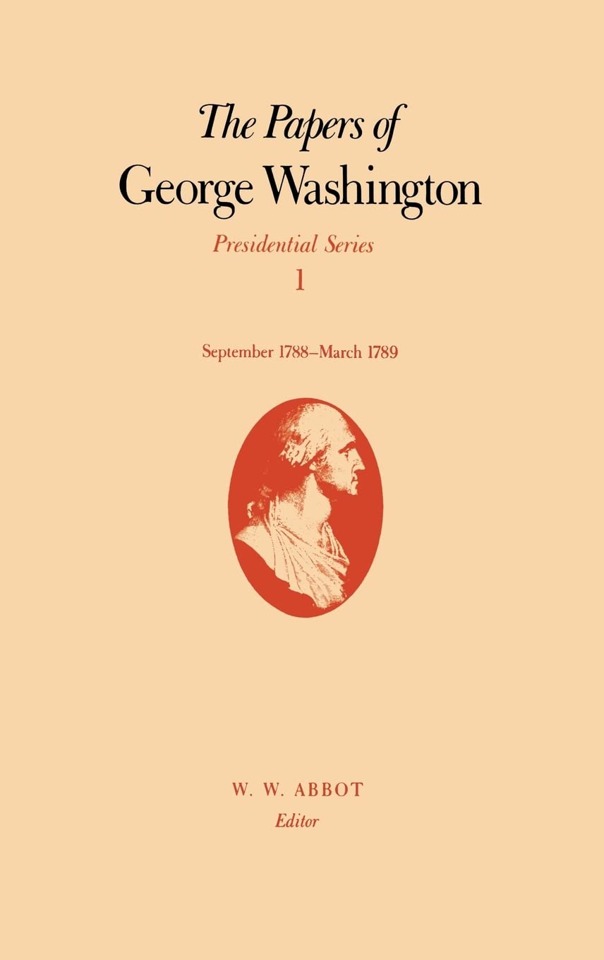 The Papers of George Washington Vol.1: September 1788-March 1789 | Presidential Series Historical Documents | Perfect for American History Research & Academic Study