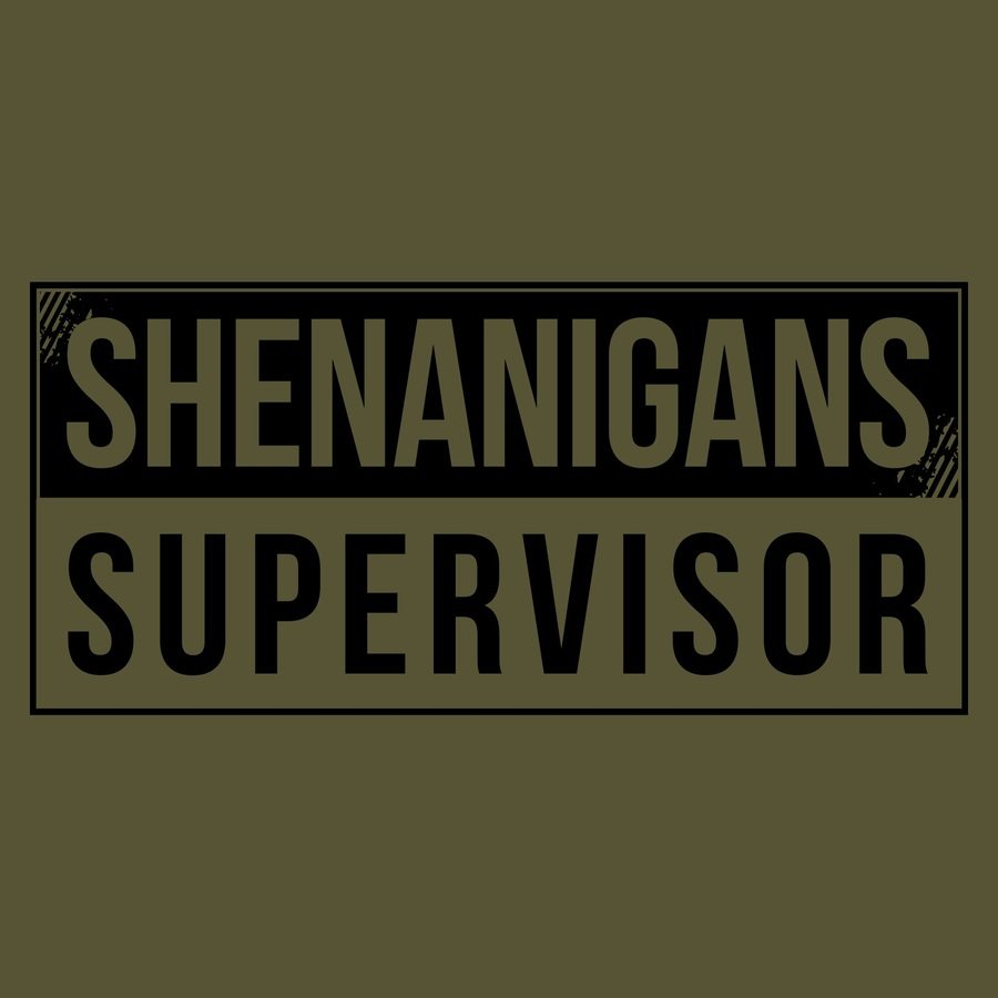 Funny Shenanigans Supervisor T-Shirt - Military Green Cotton Tee for Humor Lovers | Perfect for Casual Wear, Gifts & Office Pranks