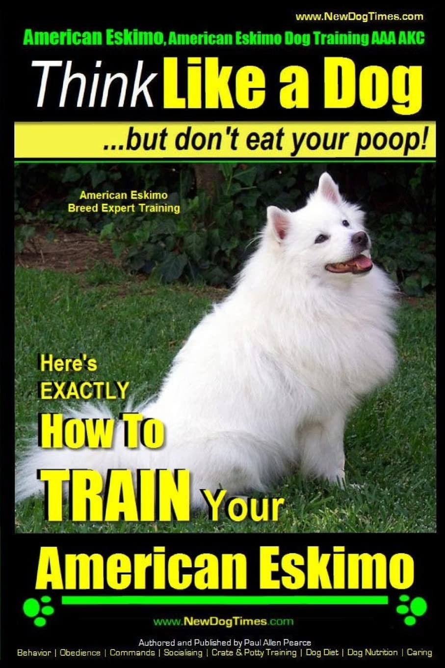 American Eskimo Dog Training Guide - Expert Tips for AKC Certified Breed | How to Train Your American Eskimo Puppy | Perfect for Obedience, Agility & Family Companionship