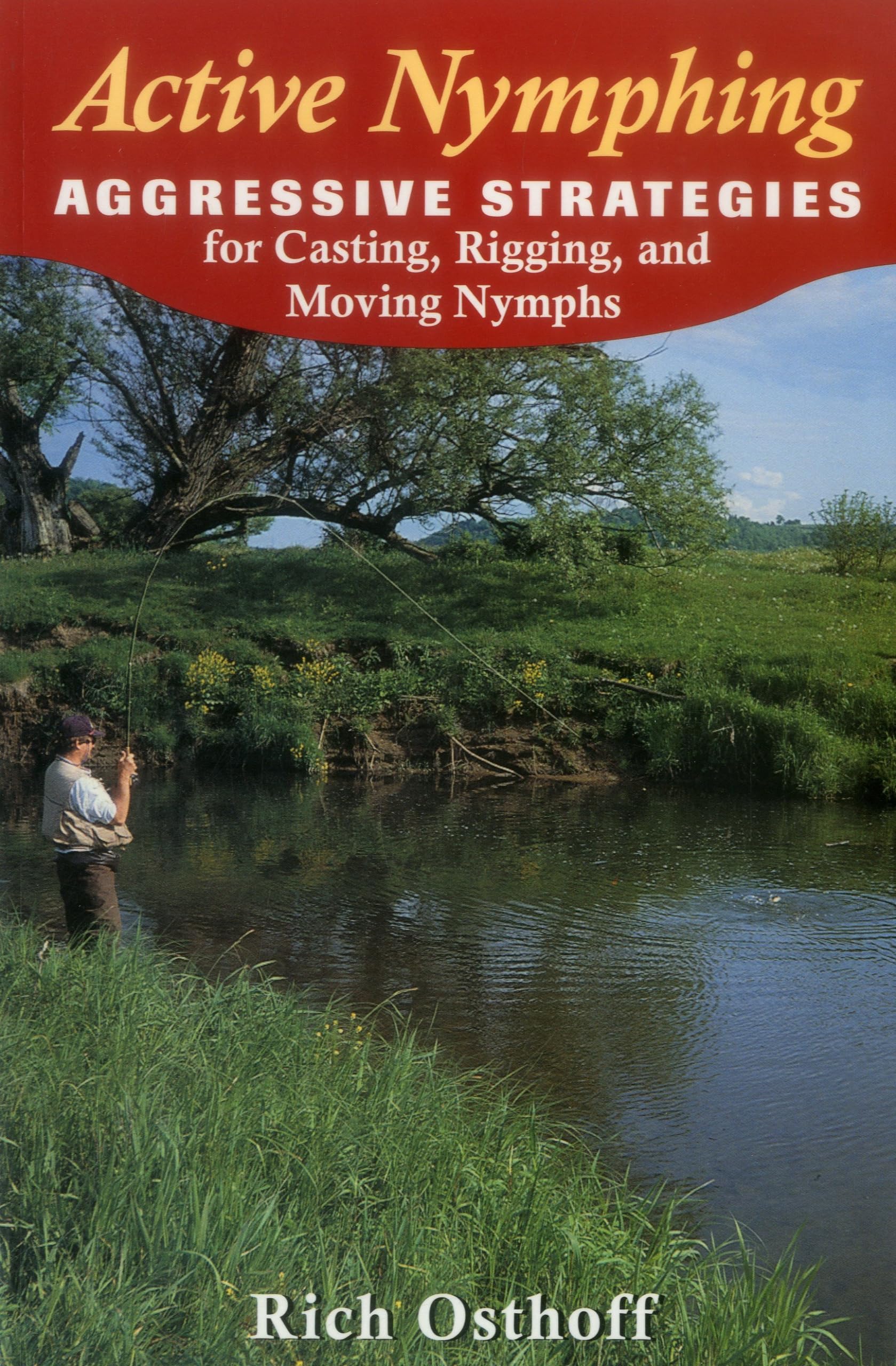 Active Nymphing Fly Fishing Techniques: Best Aggressive Strategies for Casting, Rigging & Moving Nymphs - Perfect for Trout Fishing in Rivers & Streams