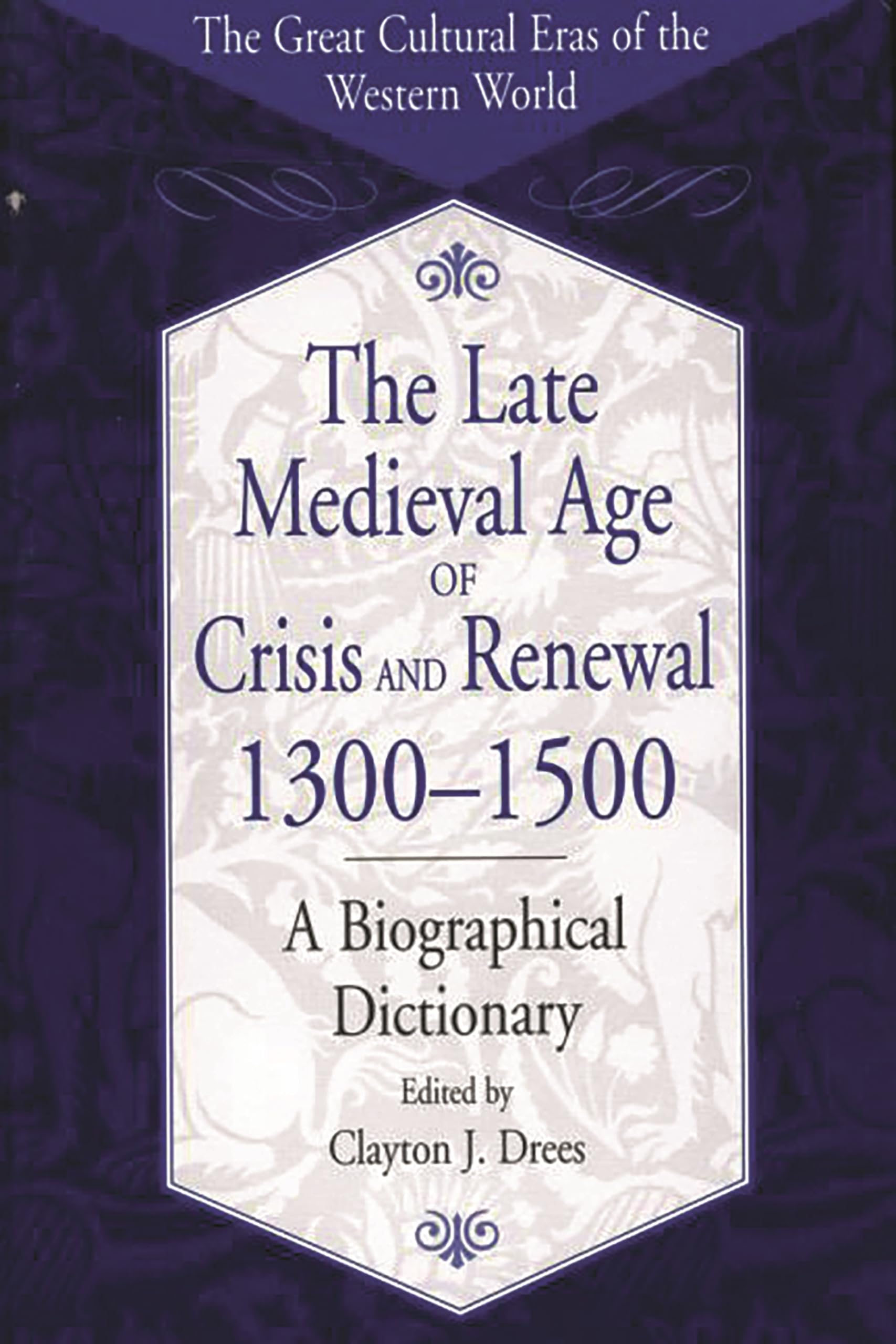 The Late Medieval Age of Crisis and Renewal (1300-1500) - Biographical Dictionary | Western World Cultural Eras | Perfect for History Students & Medieval Researchers