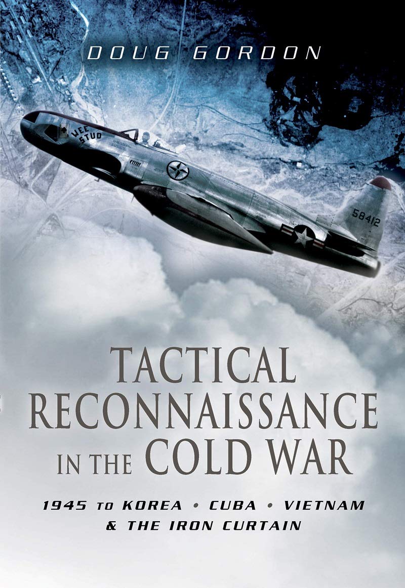 Cold War Tactical Reconnaissance: Operations from 1945 to Korea, Cuba, Vietnam & The Iron Curtain | Military History Book for Students, Researchers & History Enthusiasts