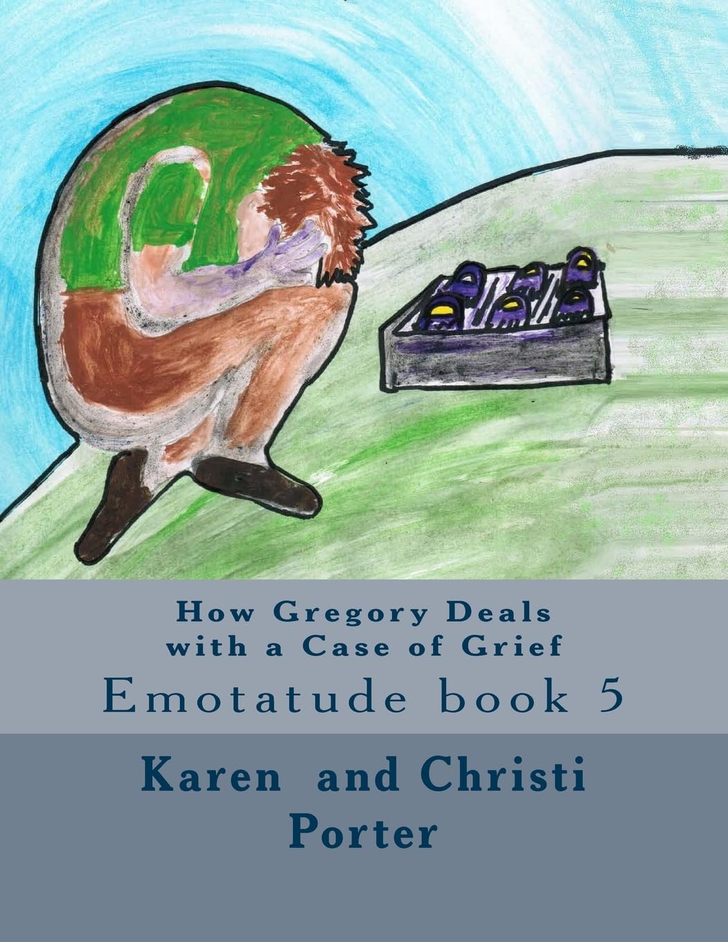 Gregory Deals with Grief - Emotatude Book 5: A Heartwarming Story About Overcoming Loss | Perfect for Children's Emotional Development & Family Reading Time