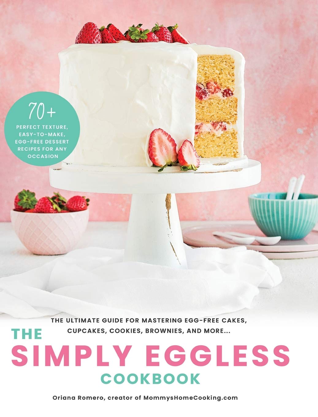 The Simply Eggless Cookbook: Ultimate Guide for Egg-Free Baking - Cakes, Cupcakes, Cookies & Brownies | Perfect for Vegan, Allergies & Plant-Based Diets