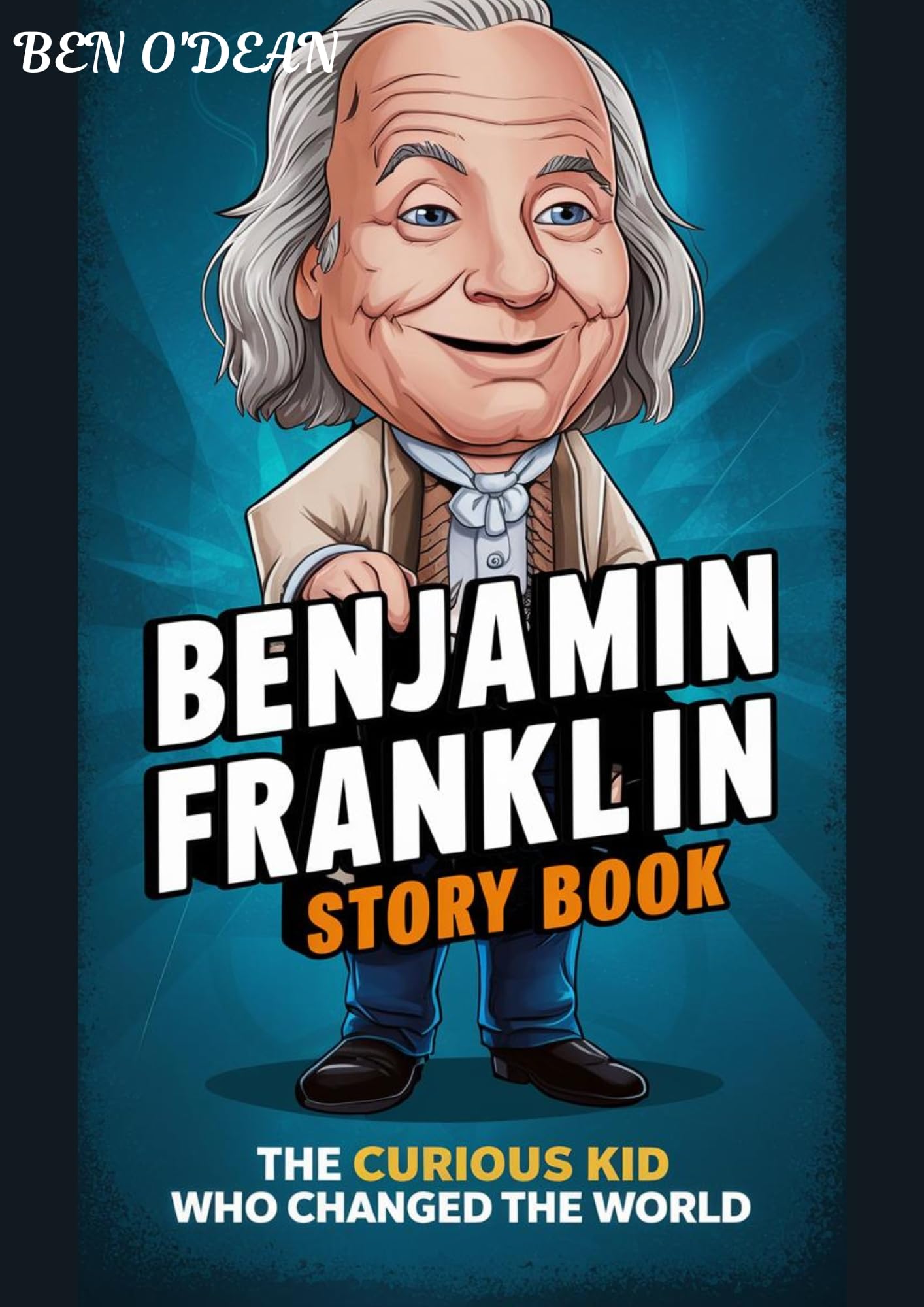 Benjamin Franklin Biography Book for Kids: The Curious Boy Who Changed the World - Inspiring Educational Story for Young Readers & Classroom Learning