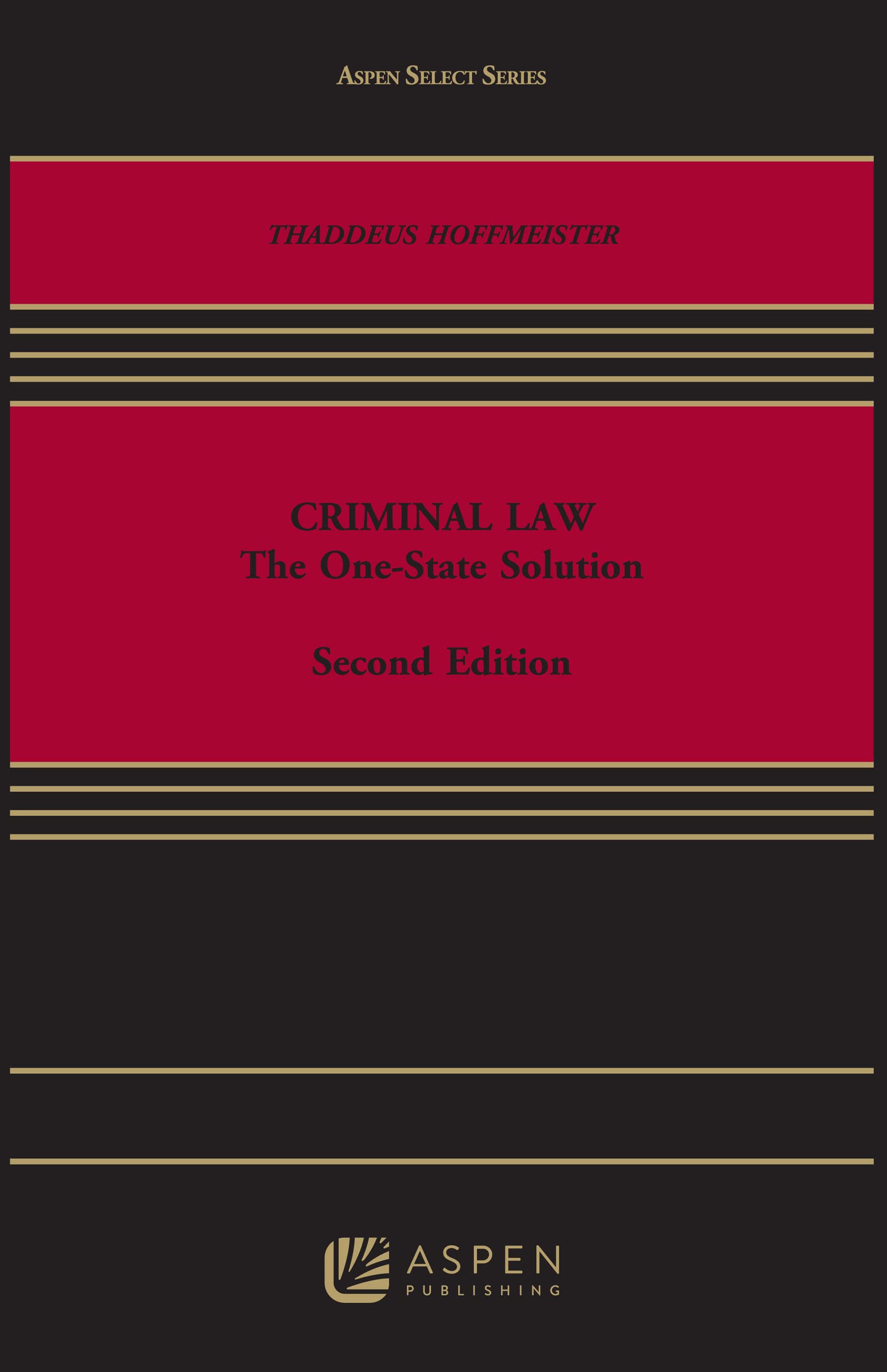 Criminal Law: The One-State Solution (Aspen Select) - Essential Legal Textbook for Law Students & Practitioners | Study Guide for Criminal Justice Courses & Bar Exam Prep