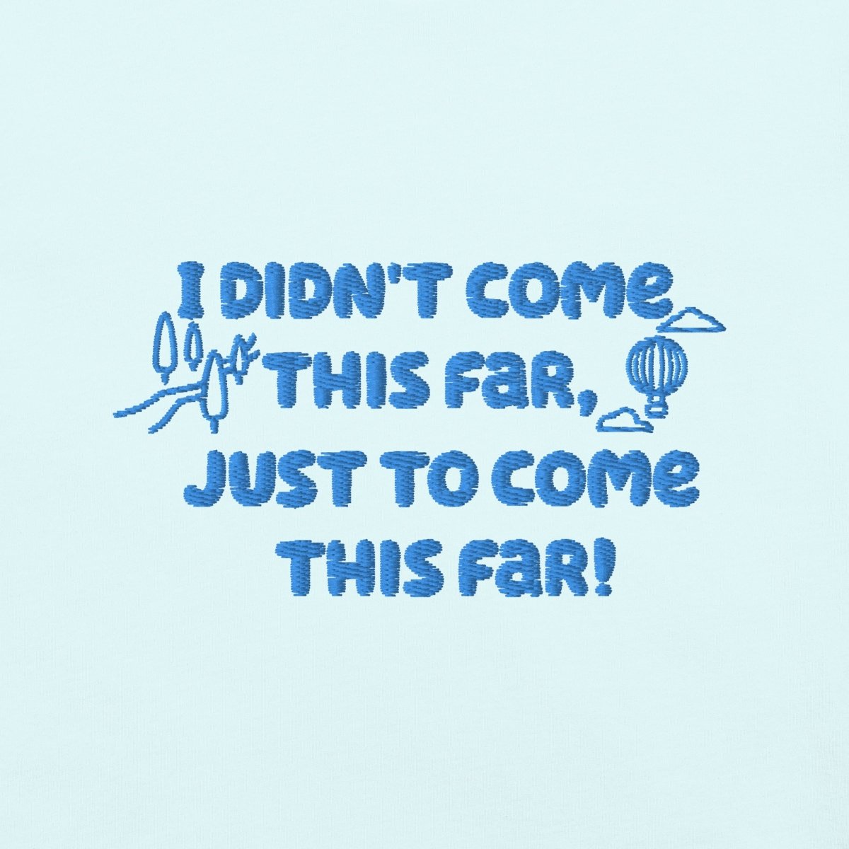 Journey Beyond T-Shirt - 'I Didn't Come This Far' Embroidered Cotton Tee for Men & Women | Motivational Travel & Adventure Apparel