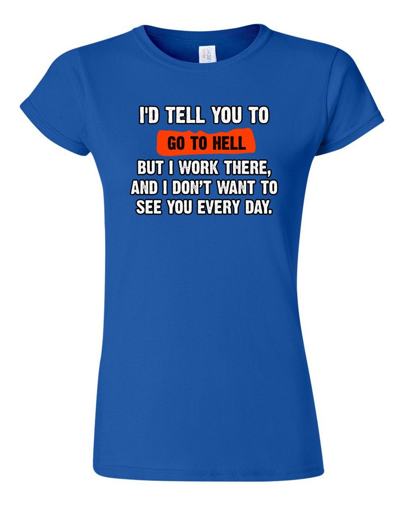 Funny Humor 'I'd Tell You to Go to Hell But I Work There' Junior T-Shirt - Sarcastic Work Office Tee for Men & Women - Perfect for Casual Wear, Gifts & Humorous Work Environments