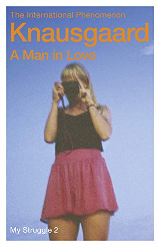 A Man in Love: My Struggle Book 2 by Karl Ove Knausgaard – Literary Fiction for Book Clubs & Contemporary Literature Lovers