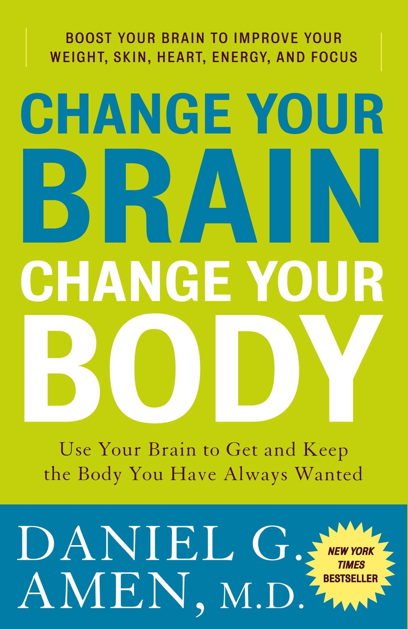 Change Your Brain, Change Your Body: Transform Your Mind to Achieve Your Dream Physique - Self-Improvement & Fitness Guide for Weight Loss, Health & Wellness