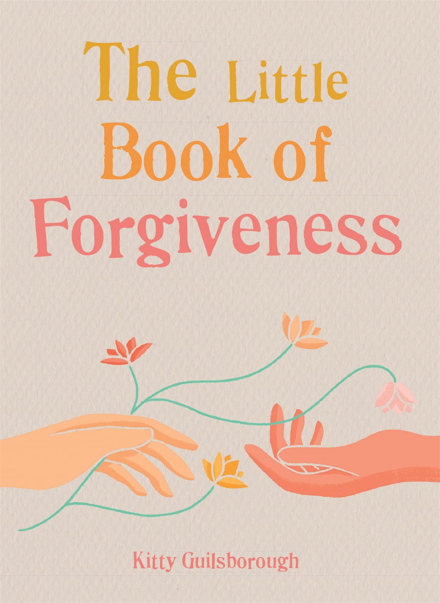 The Little Book of Forgiveness: A Guide to Healing and Letting Go - Perfect for Self-Improvement, Therapy, and Spiritual Growth