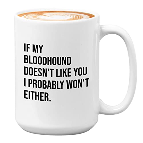 If My Bloodhound Doesn't Like You I Probably Won't Either White