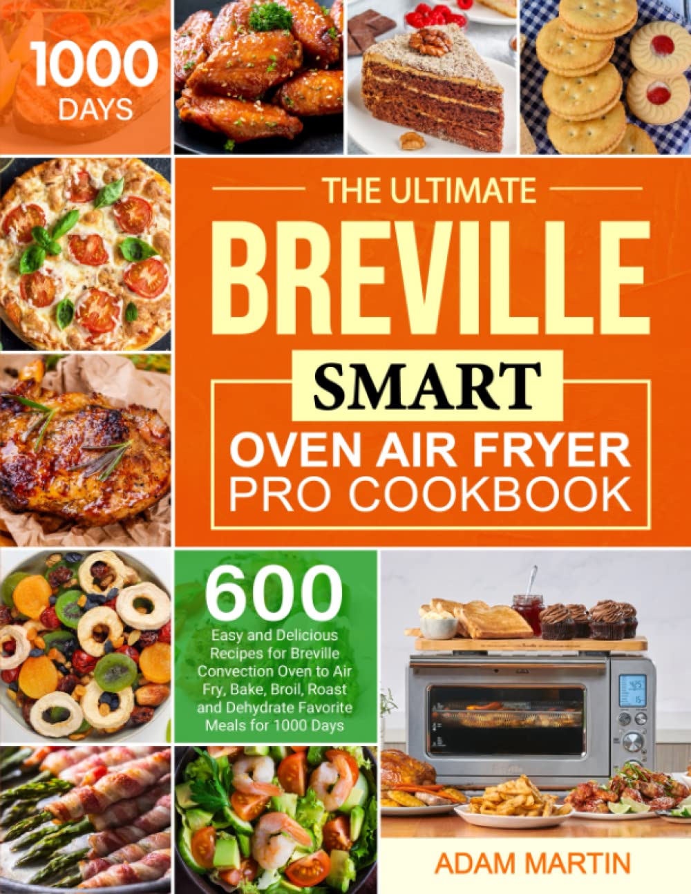 Breville Smart Oven Air Fryer Pro Cookbook: 600+ Easy Recipes for Air Frying, Baking, Roasting & Dehydrating | Perfect for Family Dinners, Meal Prep & Healthy Cooking