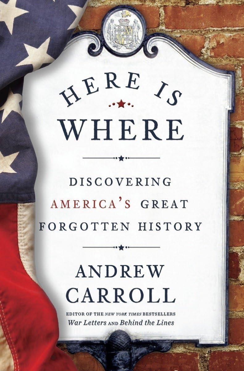 Here Is Where: Discovering America's Great Forgotten History - Explore Hidden Historical Gems & Untold Stories | Perfect for History Buffs, Road Trips & Educational Use