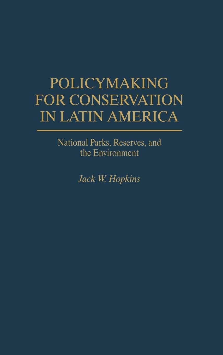 Conservation Policymaking in Latin America: National Parks, Nature Reserves & Environmental Protection for Ecotourism & Sustainable Development