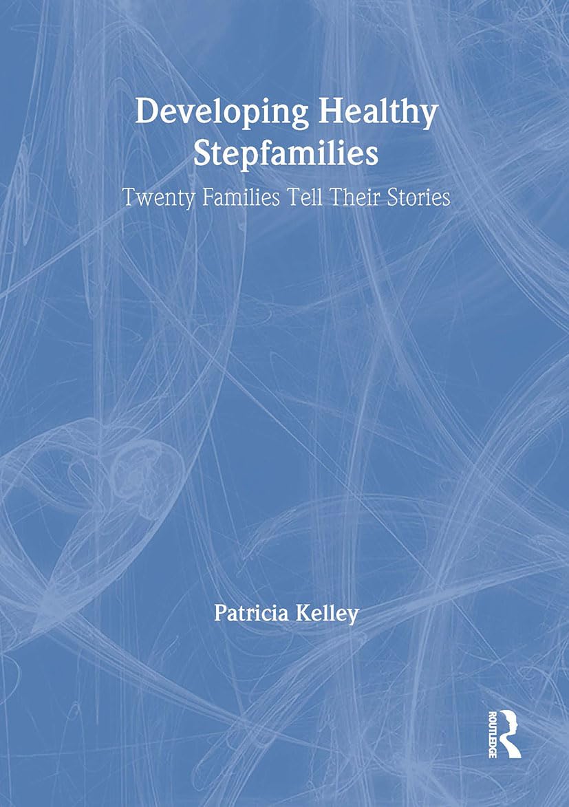 Developing Healthy Stepfamilies: 20 Real Family Stories & Practical Advice for Blended Families | Parenting, Relationships & Home Life