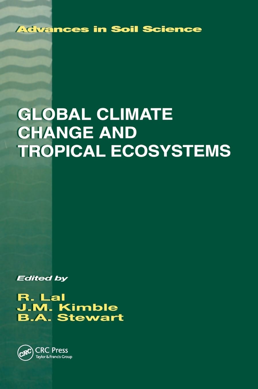 Global Climate Change and Tropical Ecosystems - Soil Science Research Book | Study Environmental Impacts on Tropical Biodiversity & Agriculture