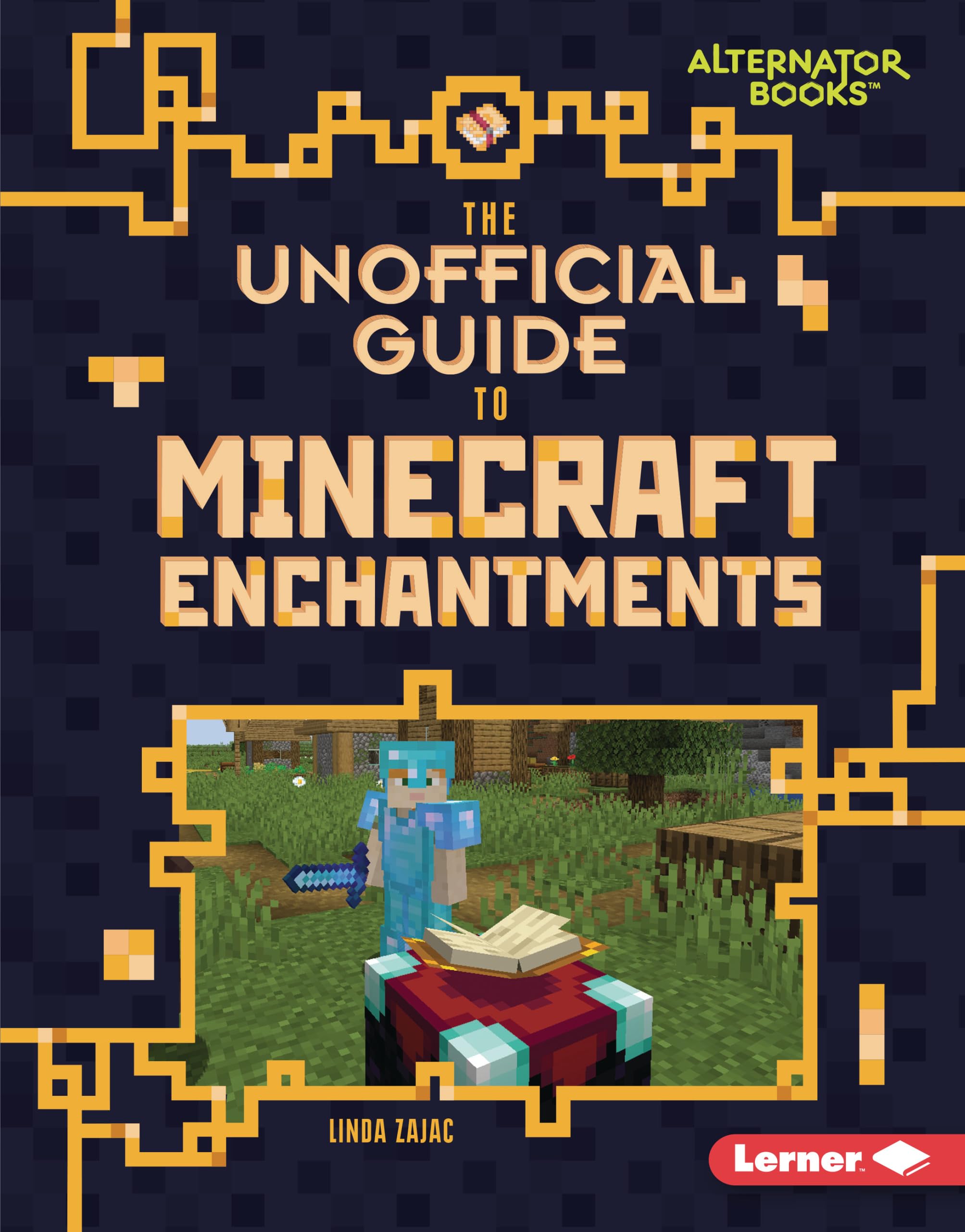 The Unofficial Guide to Minecraft Enchantments - My Minecraft Book (Alternator Books ®) | Learn Game Strategies & Tips for Better Gameplay