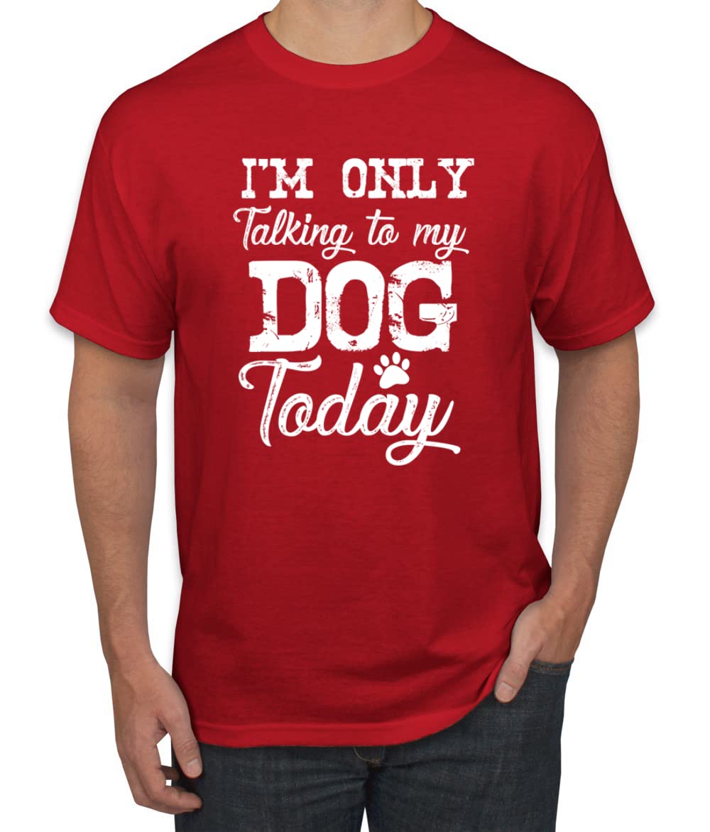 Funny Dog Lover Graphic T-Shirt for Men - 'I'm Only Talking to My Dog Today' Saying - Perfect for Dog Owners, Pet Lovers & Casual Wear