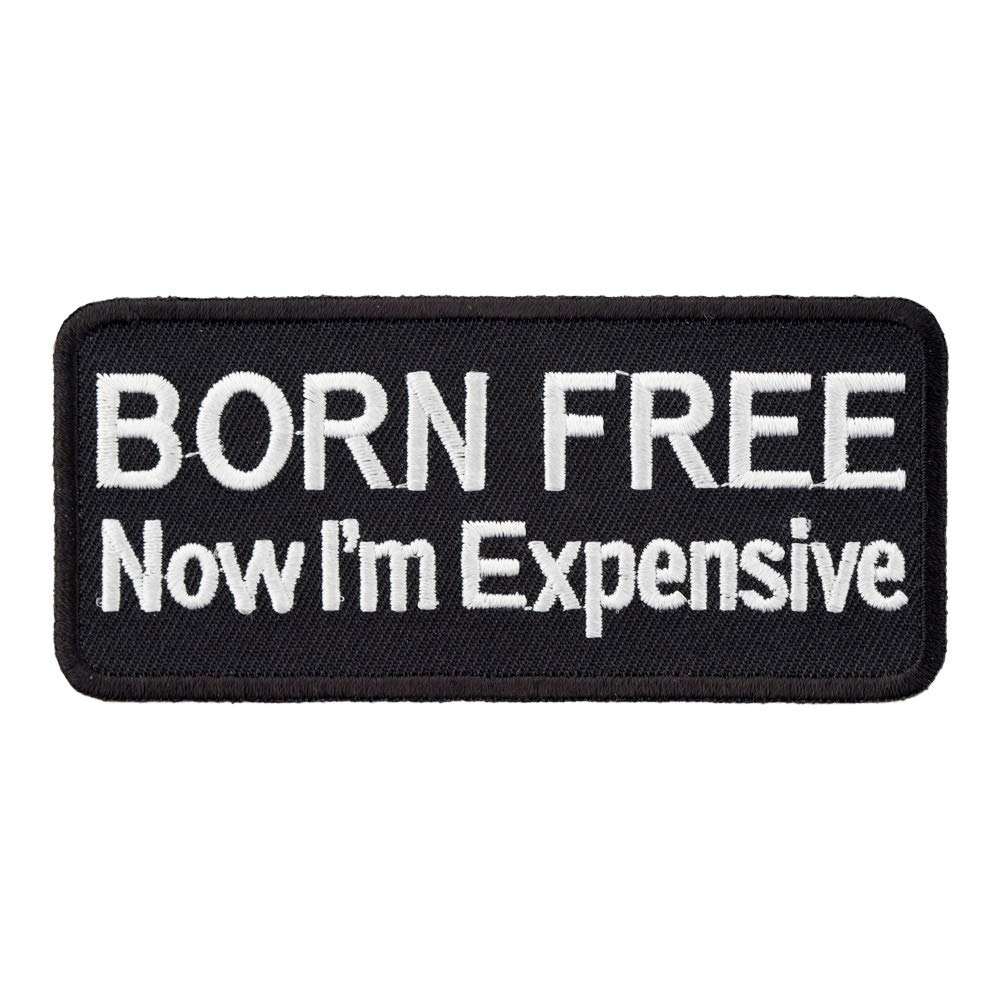 Born Free Now I'm Expensive Funny Iron-On Patch - Unique Embroidered Badge for Jackets, Backpacks & Denim - Perfect for DIY Crafts & Punk Fashion Style
